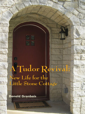 cover image of A Tudor Revival: New Life for the Little Stone Cottage, Historic Restoration